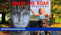 Big Deals  Above The Roar : 50 Surfer Interviews  Best Seller Books Best Seller