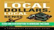 [PDF] Local Dollars, Local Sense: How to Shift Your Money from Wall Street to Main Street and
