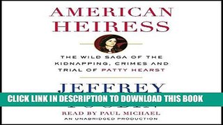 [EBOOK] DOWNLOAD American Heiress: The Wild Saga of the Kidnapping, Crimes and Trial of Patty