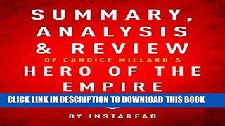 [EBOOK] DOWNLOAD Summary, Analysis   Review of Candice Millard s Hero of the Empire by Instaread