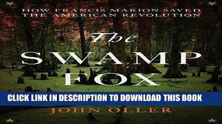 [EBOOK] DOWNLOAD The Swamp Fox: How Francis Marion Saved the American Revolution PDF