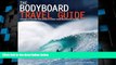 Big Deals  The Bodyboard Travel Guide: The 100 Most Awesome Waves on the Planet  Best Seller Books