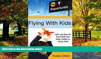 Books to Read  Flying with Kids: Safe and Sane Air Travel with Your Baby, Toddler or Young Child
