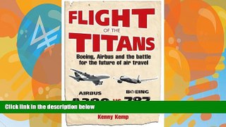 Big Deals  Flight of the Titans: Boeing, Airbus and the Battle for the Future of Air Travel  Best