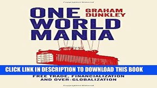 [EBOOK] DOWNLOAD One World Mania: A Critical Guide to Free Trade, Financialization and