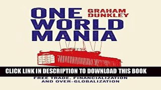 [EBOOK] DOWNLOAD One World Mania: A Critical Guide to Free Trade, Financialization and
