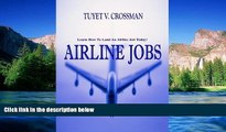Must Have  Airline Jobs; Land An Airline Job As You Learn What Training Is Needed, Strategies For