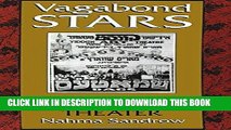 Read Now Vagabond Stars: A World of Yiddish Theater (Judaic Traditions in Literature, Music, and