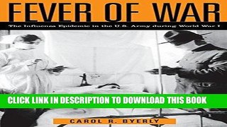 Read Now Fever of War: The Influenza Epidemic in the U.S. Army during World War I PDF Online