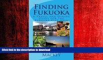 READ THE NEW BOOK Finding Fukuoka: A Travel and Dining Guide for the Fukuoka City Area READ NOW