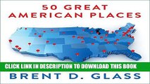 [New] Ebook 50 Great American Places: Essential Historic Sites Across the U.S. Free Read