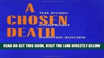 [READ] EBOOK A Chosen Death: The Dying Confront Assisted Suicide ONLINE COLLECTION