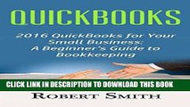 [Free Read] QuickBooks: 2016 QuickBooks for Your Small Business: A Beginner s Guide to Bookkeeping