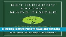 [Free Read] Retirement Saving Made Simple: Sage Advice to Create Wealth in Your 20s, 30s, and 40s