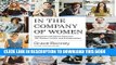 [Free Read] In the Company of Women: Inspiration and Advice from over 100 Makers, Artists, and