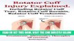 [READ] EBOOK Rotator Cuff Injury Explained. Including Rotator Cuff Tear, Rotator Cuff Bursitis,