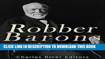 [Free Read] Robber Barons: The Lives and Careers of John D. Rockefeller, J.P. Morgan, Andrew