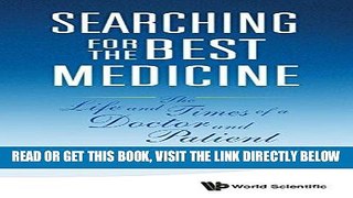 [READ] EBOOK Searching for the Best Medicine: The Life and Times of a Doctor and Patient BEST