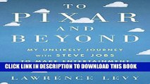 [Free Read] To Pixar and Beyond: My Unlikely Journey with Steve Jobs to Make Entertainment History