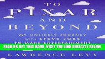 [Free Read] To Pixar and Beyond: My Unlikely Journey with Steve Jobs to Make Entertainment History