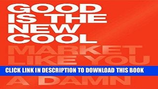 [Free Read] Good Is the New Cool: Market Like You Give a Damn Full Online