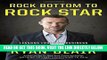 [Free Read] Rock Bottom to Rock Star: Lessons from the Business School of Hard Knocks Full Online