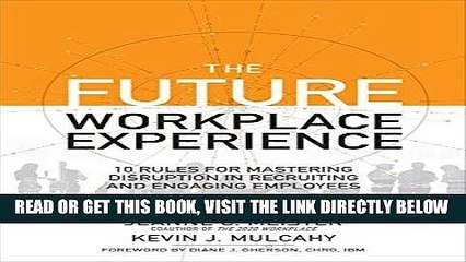 [Free Read] The Future Workplace Experience: 10 Rules For Mastering Disruption in Recruiting and