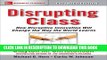 [Free Read] Disrupting Class, Expanded Edition: How Disruptive Innovation Will Change the Way the