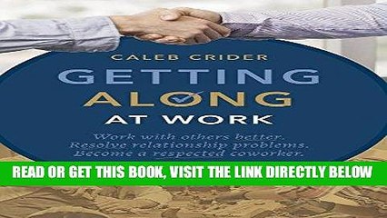 [Free Read] Getting Along at Work: Work With Others Better, Resolve Relationship Problems, Become