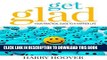 [Free Read] Get Glad: Your Practical Guide To A Happier Life Full Online