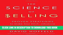 [Free Read] The Science of Selling: Proven Strategies to Make Your Pitch, Influence Decisions, and
