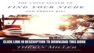 [Free Read] The 5 Step System To FIND YOUR NICHE And Profit Big! Full Online
