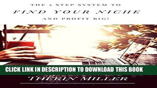 [Free Read] The 5 Step System To FIND YOUR NICHE And Profit Big! Free Online