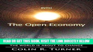 [Free Read] Into The Open Economy: How Everything You Know About The World Is About To Change Full