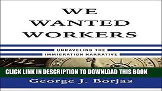 [Free Read] We Wanted Workers: Unraveling the Immigration Narrative Full Online