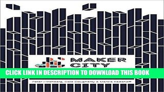[Free Read] Maker City: A Practical Guide for Reinventing Our Cities Full Online