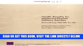 [READ] EBOOK Health Benefits for Medicare-Eligible Military Retirees: Rationalizing TRICARE for