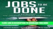 [Free Read] Jobs to Be Done: A Roadmap for Customer-Centered Innovation Free Online