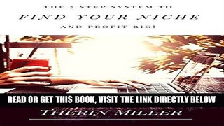 [Free Read] The 5 Step System To FIND YOUR NICHE And Profit Big! Full Online