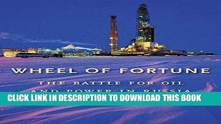 [Free Read] Wheel of Fortune: The Battle for Oil and Power in Russia Free Online
