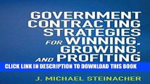 [Free Read] GOVERNMENT CONTRACTING STRATEGIES For WINNING, GROWING, and PROFITING Full Online