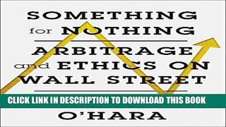[Free Read] Something for Nothing: Arbitrage and Ethics on Wall Street Full Online