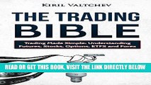[Free Read] The Trading Bible: Trading Made Simple: Understanding Futures, Stocks, Options, ETFS