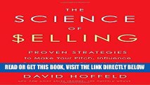 [Free Read] The Science of Selling: Proven Strategies to Make Your Pitch, Influence Decisions, and