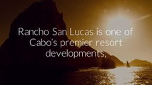 Rancho San Lucas - Where Luxury Meets Comfort