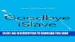 [Free Read] Goodbye iSlave: A Manifesto for Digital Abolition (Geopolitics of Information) Full