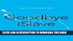 [Free Read] Goodbye iSlave: A Manifesto for Digital Abolition (Geopolitics of Information) Free