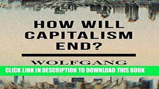 [Free Read] How Will Capitalism End?: Essays on a Failing System Full Online