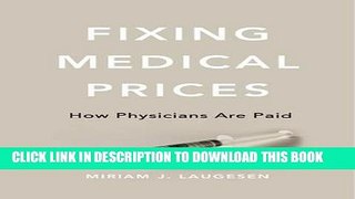 [Free Read] Fixing Medical Prices: How Physicians Are Paid Free Download