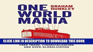 [Free Read] One World Mania: A Critical Guide to Free Trade, Financialization and